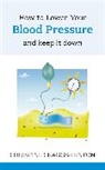 Craggs-Hinton, C Craggs-Hinton, Christine Craggs-Hinton - How to Lower Your Blood Pressure