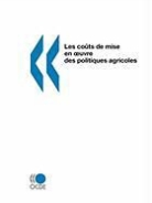 Publishing Oecd Publishing - Les Cots de Mise En Oeuvre Des Politiques Agricoles