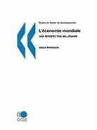 Publishing Oecd Publishing - Etudes Du Centre de Dveloppement L'Conomie Mondiale: Une Perspective Millnaire