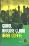 Carol Higgins Clark, Carol Higgins Clark, Carol Higgins (1956-....) Clark, Carol Higgins (1956-2023) Clark, Higgins Clark, C. Higgins Clark... - Une enquête de Regan Reilly. Irish coffee