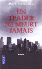 Marc Fiorentino - Un trader ne meurt jamais