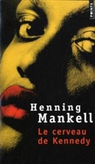 HENNING MANKELL, Henning Mankell, MANKELL HENNING, Rémi Cassaigne - CERVEAU DE KENNEDY -LE-  ANC ED