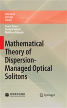 Anja Biswas, Anjan Biswas, Matthew Edwards, Matthew J Edwards, Matthew J. Edwards, Daniel Milovic... - Mathematical Theory of Dispersion-Managed Optical Solitons