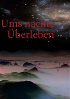 Bastian M Ohta, Bastian M K Ohta, Bastian M. K. Ohta, Bastian M.K. Ohta - Ums nackte Überleben