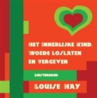 L. Hay, Louise Hay, Louise L. Hay - Het innerlijke kind, woede loslaten en vergeven (Audiolibro)