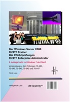 Nicole Laue - Der Windows Server 2008 MCITP Trainer - Die Pflichtprüfungen MCITP Enterprise Administrator - Vorbereitung zu den Prüfungen 70-680, 70-640, 70-642, 70-643 und 70-647. Jetzt mit Windows 7 Client!
