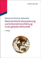 Stefan Bach, Michael vo Wuntsch, Michael von Wuntsch - Wertorientierte Steuerplanung und Unternehmensführung in der globalen Wirtschaft