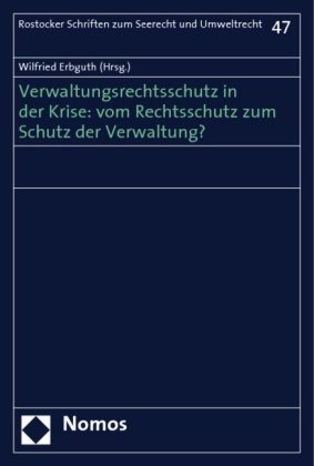 Wilfried Erbguth - Verwaltungsrechtsschutz in der Krise: vom Rechtsschutz zum Schutz der Verwaltung?