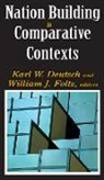 Karl W. Deutsch, Karl W. (EDT)/ Foltz Deutsch, Karl W. Foltz Deutsch, William Foltz, Karl Deutsch, Karl W. Deutsch... - Nation Building in Comparative Contexts