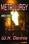 W. H. Dennis, W.H. Dennis, W.H. Dennis - Metallurgy
