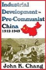 John K. Chang, John Chang, John K. Chang, Chang John, Sybil B. G. Eysenck, Eysenck Sybil B. G. - Industrial Development in Pre-Communist China
