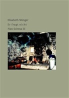 Elisabeth Wenger - Er fragt nicht