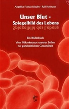 Angelika Fr. Dlouhy, Angelika Francia Dlouhy, Ralf Hoffmann, Ralf Hofmann - Unser Blut - Spiegelbild des Lebens