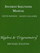 Kevin Bodden, Randy Gallagher, Michael Sullivan - Student Solutions Manual for Algebra & Trigonometry