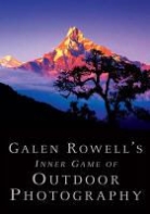 Galen Rowell - Galen Rowells Inner Game of Outdoor Photography