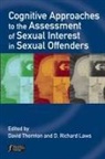 D Thornton, David (EDT)/ Laws Thornton, David (Sand Ridge Secure Treatment Cente Thornton, David Laws Thornton, D Richard Laws, D. Richard Laws... - Cognitive Approaches to the Assessment of Sexual Interest in Sexual