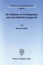 Hermann Müller - Die Aufhebung von Verwaltungsakten unter dem Einfluß des Europarechts.