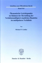 Michael P Guthke, Michael P. Guthke - Ökonomische Gesichtspunkte im Rahmen der Herstellung der Verhältnismäßigkeit staatlichen Handelns im multipolaren Verhältnis.