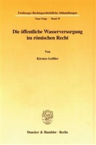 Kirsten Geißler - Die öffentliche Wasserversorgung im römischen Recht.