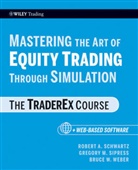 Ra Schwartz, Robert Schwartz, Robert A Schwartz, Robert A. Schwartz, Robert A. Sipress Schwartz, Gregory Sipress... - Mastering Art of Equity Trading Through Simulation, + Web Based