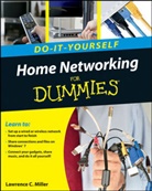 Greg Holden, Miller, Lawrence Miller, Lawrence C Miller, Lawrence C. Miller, Lawrence C. Holden Miller... - Home Networking Do-It-Yourself for Dummies