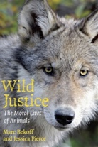 Bekoff, Marc Bekoff, Marc Pierce Bekoff, Marc/ Pierce Bekoff, Bekoff Marc, Jessica Pierce... - Wild Justice