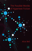 A Bell, A. Bell, Alice Bell - Possible Worlds of Hypertext Fiction