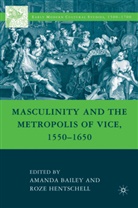 Bailey, A Bailey, A. Bailey, Amanda Bailey, Amanda Hentschell Bailey, BAILEY AMANDA HENTSCHELL ROZE... - Masculinity and the Metropolis of Vice, 1550-1650