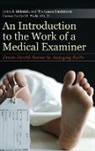 Cynthia Wolfe Boynton, Tia Lindstrom, Tia Laura Lindstrom, Lindstrom Tia Laura, John Miletich, John J. Miletich... - An Introduction to the Work of a Medical Examiner