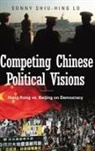 Shiu-Hung Sonny Lo, Sonny Lo, Sonny Shiu Lo, Sonny Shiu-Hing Lo - Competing Chinese Political Visions