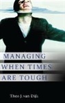 Theo J. van Dijk, Theo Van Dijk, Dijk Theo J. van, Theo van Dijk, Theo J. van Dijk - Managing When Times Are Tough
