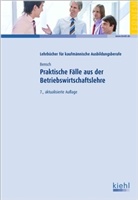 Jörg Bensch - Praktische Fälle aus der Betriebswirtschaftslehre
