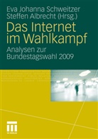 Albrecht, Albrecht, Steffen Albrecht, Ev Johanna Schweitzer, Eva Johanna Schweitzer, Eva J. Schweitzer... - Das Internet im Wahlkampf