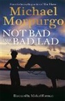 Michael Morpurgo, Michael Foreman - Not Bad for a Bad Lad