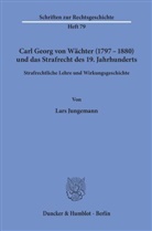 Lars Jungemann - Carl Georg von Wächter (1797-1880) und das Strafrecht des 19. Jahrhunderts.