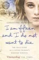 Christine Arnothy, Arnothy Christine - I am Fifteen and I Do Not Want to Die