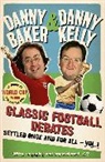 Danny Baker, Danny Kelly Baker, DannyKelly Baker, Danny Kelly, Kelly Danny - Classic Football Debates Settled Once and For All, Vol.1