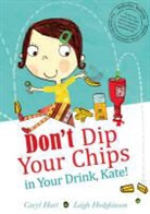 Caryl Hart, Leigh Hodgkinson, Leigh Hodgkinson - Don't Dip Your Chips in Your Drink, Kate