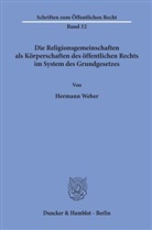 Hermann Weber - Die Religionsgemeinschaften als Körperschaften des öffentlichen Rechts im System des Grundgesetzes.