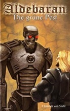 Heinrich von Stahl - Aldebaran - Bd.4: Aldebaran - Die grüne Pest