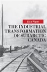 Liza Piper - The Industrial Transformation of Subarctic Canada