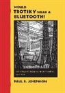 Paul R Josephson, Paul R. Josephson, Paul R. (Colby College) Josephson - Would Trotsky Wear a Bluetooth?