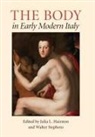 Julia L. Hairston, Julia L. (EDT)/ Stephens Hairston, Julia L. (University of California Hairston, Julia L. Stephens Hairston, Julia L. Hairston, Julia L. (University of California Hairston... - Body in Early Modern Italy