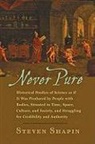 Steven Shapin, Steven (Franklin L. Ford Professor of the Shapin, Steven (Franklin L. Ford Professor of the History of Science Shapin, Shapin Steven - Never Pure