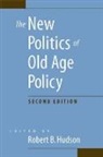 Robert B Hudson, Robert B. Hudson, Robert B. (EDT) Hudson, Robert B Hudson, Robert B. Hudson - New Politics of Old Age Policy