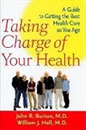 John R. Burton, John R. (Mason F. Lord Professor of Medici Burton, John R. (Mason F. Lord Professor of Medicine Burton, John R. Hall Burton, John R./ Hall Burton, Burton John R.... - Taking Charge of Your Health