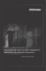 Stefanos Geroulanos - Atheism That Is Not Humanist Emerges in French Thought