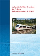 Manfred Hegger, Department für Raumentwicklung TU Wien, Institut für Wirtschaftspolitik und Wirtschaftsforschung Universität (TH) Karlsruhe, Verkehrswissenschaftliches Institut Stuttgart GmbH - Volkswirtschaftliche Bewertung des Projekts Baden-Württemberg 21 (BW 21)