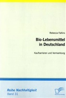 Rebecca Faltins - Bio-Lebensmittel in Deutschland: Kaufbarrieren und Vermarktung