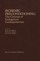 Karin Przyklenk, Robert Kloner, Robert A Kloner, Robert A. Kloner, Karin Przyklenk, D.M. Yellon... - Ischemic Preconditioning: The Concept of Endogenous Cardioprotection